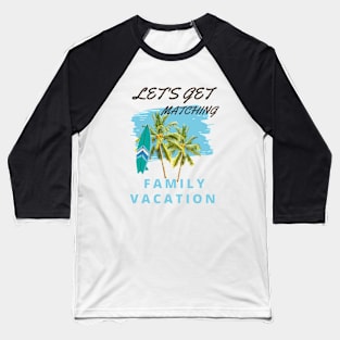 Lets Get Matching Family Vacation - 6 Baseball T-Shirt